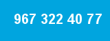 967 322 40 77